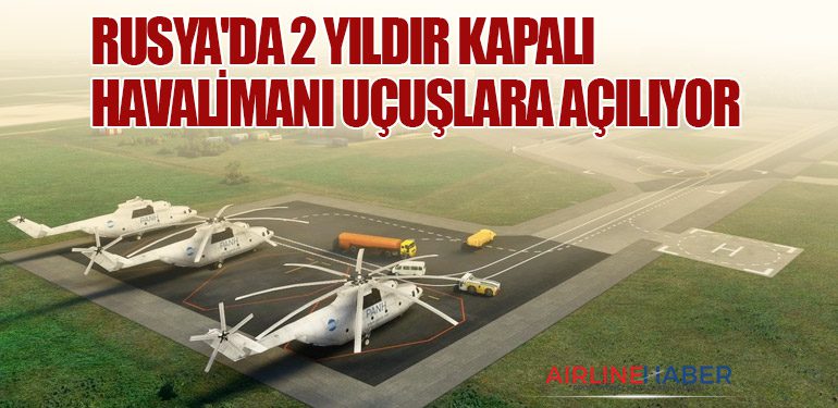 Rusya'da 2 yıldır kapalı havalimanı uçuşlara açılıyor