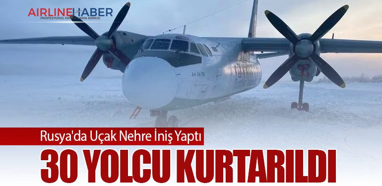 Rusya'da Uçak Nehre İniş Yaptı: 30 Yolcu Kurtarıldı