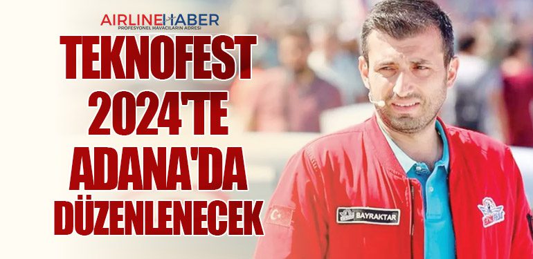 TEKNOFEST 2024'te Adana'da düzenlenecek