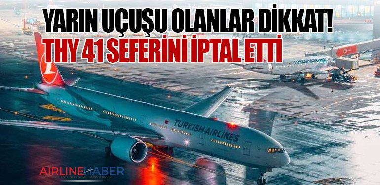 Yarın Uçuşu Olanlar Dikkat! THY 41 Seferini İptal Etti