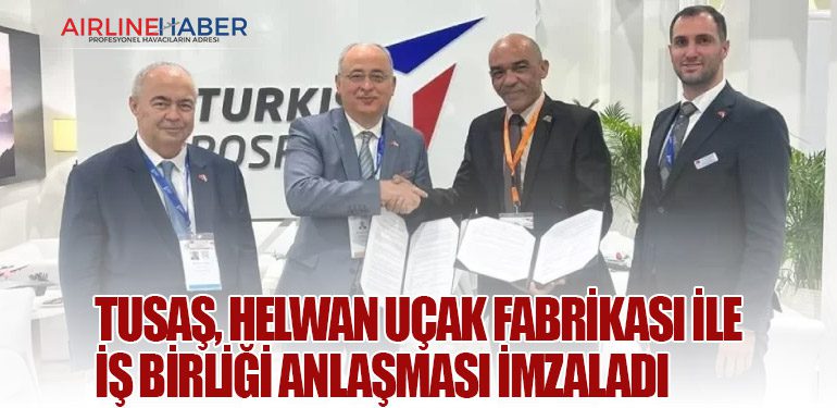 TUSAŞ, Helwan Uçak Fabrikası ile iş birliği anlaşması imzaladı