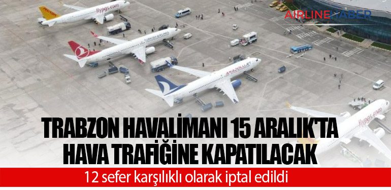 Trabzon Havalimanı 15 Aralık'ta hava trafiğine kapatılacak