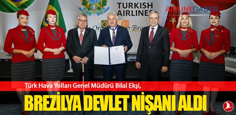 Türk Hava Yolları Genel Müdürü Bilal Ekşi, Brezilya Devlet Nişanı aldı