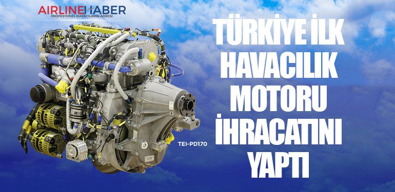 Türkiye ilk havacılık motoru ihracatını yaptı