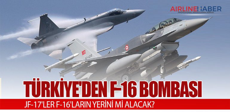 Türkiye'den F-16 bombası! JF-17'ler F-16'ların yerini mi alacak?