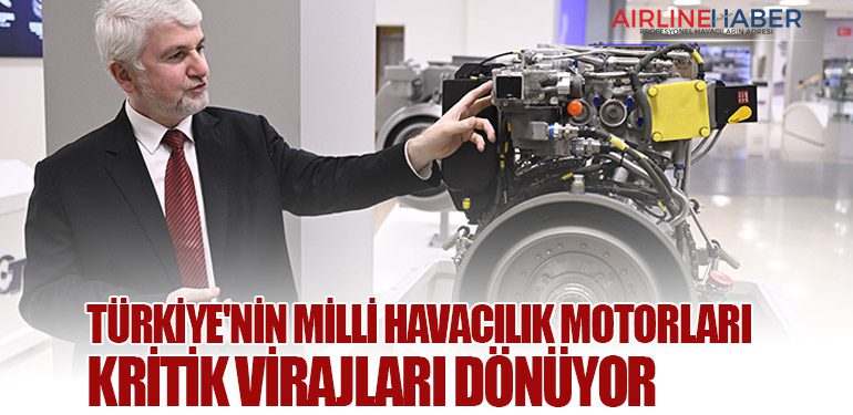 Türkiye'nin milli havacılık motorları kritik virajları dönüyor