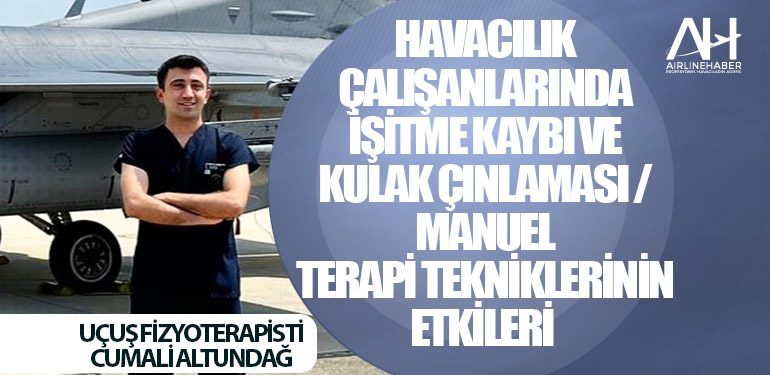 HAVACILIK ÇALIŞANLARINDA İŞİTME KAYBI VE KULAK ÇINLAMASI / MANUEL TERAPİ TEKNİKLERİNİN ETKİLERİ 