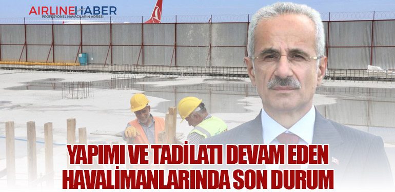 Yapımı ve Tadilatı Devam Eden Havalimanlarında Son Durum