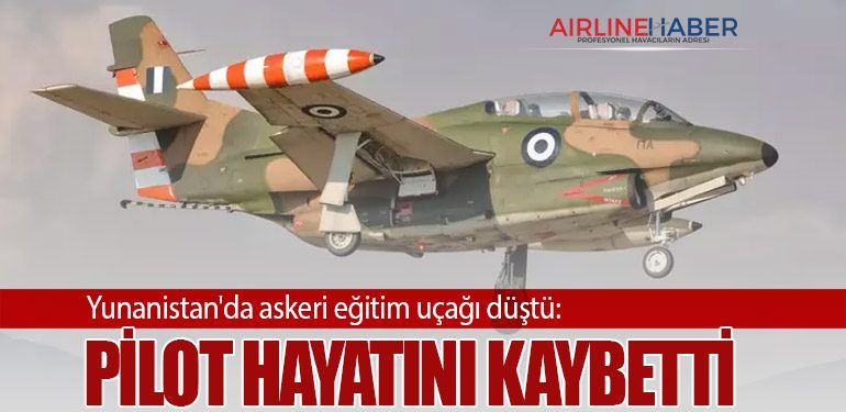 Yunanistan'da askeri eğitim uçağı düştü: Pilot hayatını kaybetti