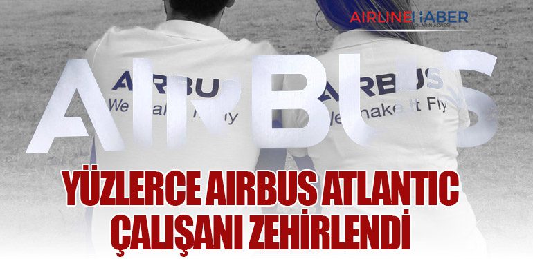 Yüzlerce Airbus Atlantic çalışanı zehirlendi