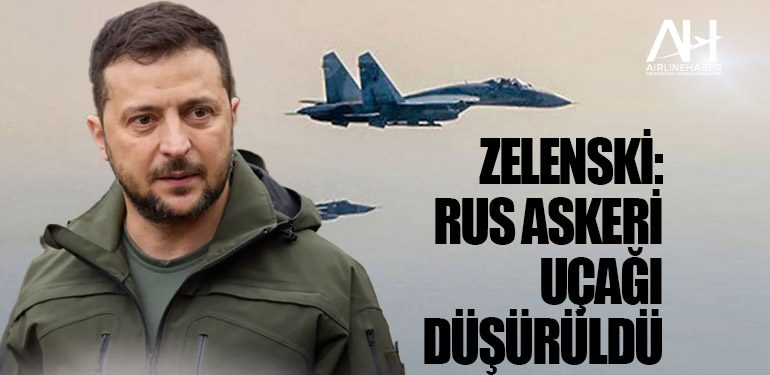 Zelenski: Rus askeri uçağı düşürüldü