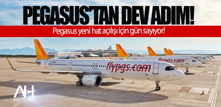 Pegasus'tan dev adım! Pegasus yeni hat açılışı için gün sayıyor!