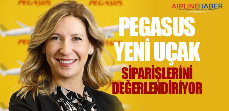 Pegasus yeni uçak siparişlerini değerlendiriyor