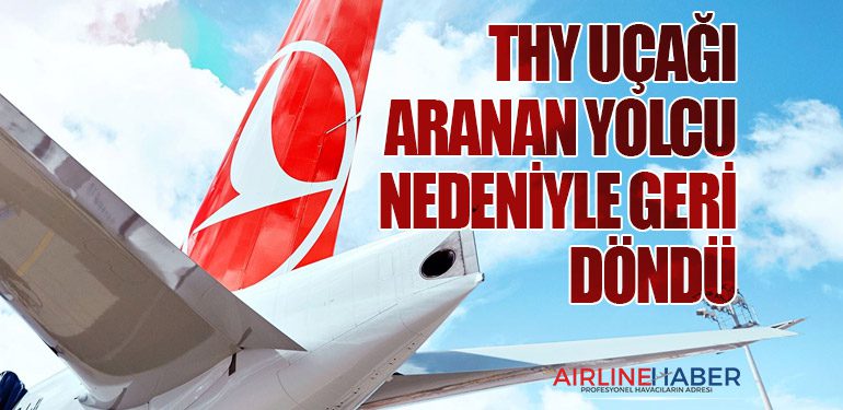 THY uçağı aranan yolcu nedeniyle geri döndü