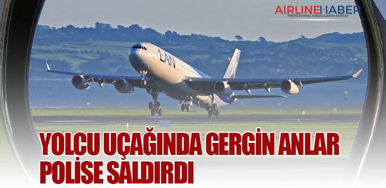 Yolcu uçağında gergin anlar: Polise saldırdı