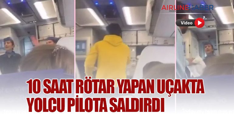 10 saat rötar yapan uçakta yolcu pilota saldırdı