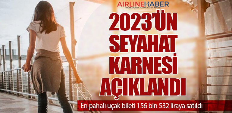 2023’ün seyahat karnesi açıklandı. En pahalı uçak bileti 156 bin 532 liraya satıldı