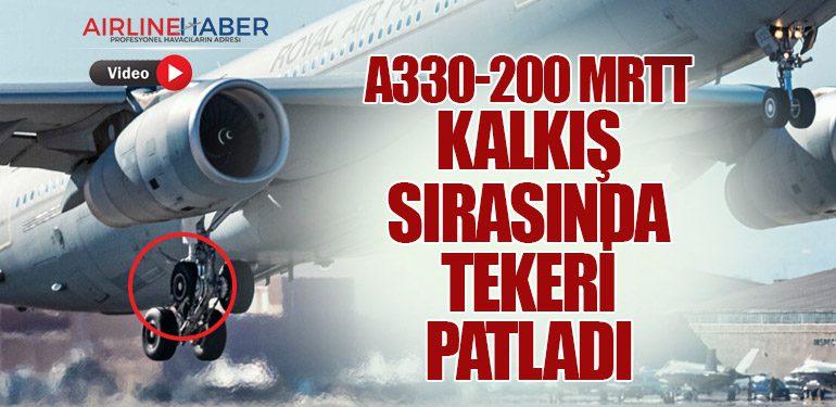 A330-200 MRTT Kalkış Sırasında Tekeri Patladı