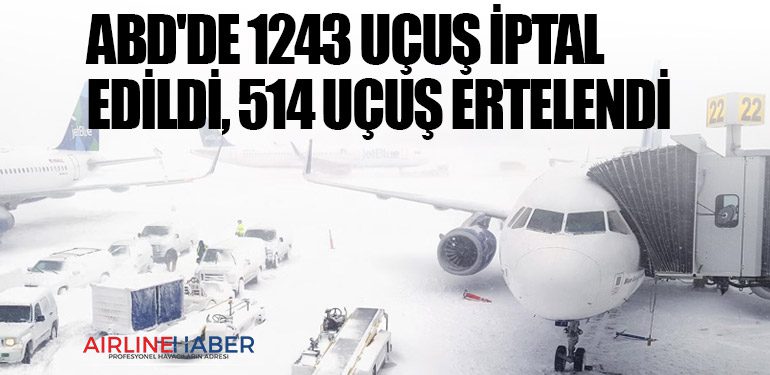 ABD'de 1243 uçuş iptal edildi, 514 uçuş ertelendi