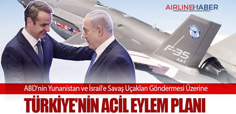 ABD'nin Yunanistan ve İsrail'e Savaş Uçakları Göndermesi Üzerine Türkiye'nin Acil Eylem Planı