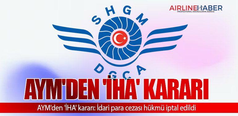 AYM'den 'İHA' kararı: İdari para cezası hükmü iptal edildi