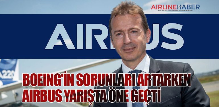 Boeing'in sorunları artarken Airbus yarışta öne geçti