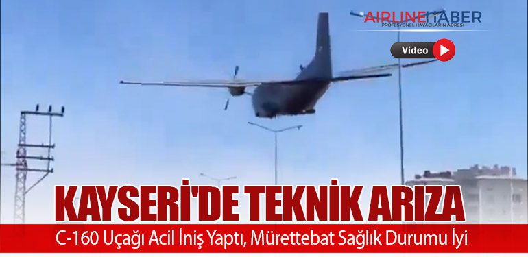 Kayseri'de Teknik Arıza: C-160 Uçağı Acil İniş Yaptı, Mürettebat Sağlık Durumu İyi