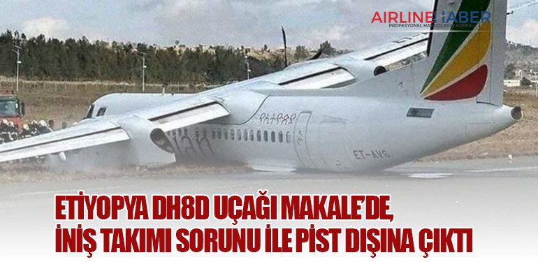 Etiyopya DH8D uçağı Makale’de, iniş takımı sorunu ile pist dışına çıktı