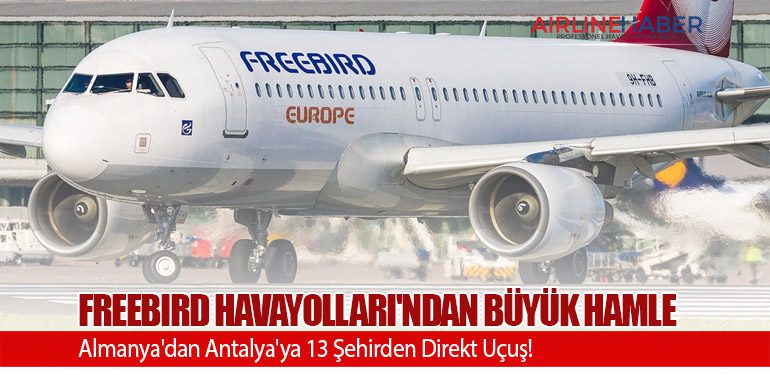 Freebird Havayolları'ndan Büyük Hamle: Almanya'dan Antalya'ya 13 Şehirden Direkt Uçuş!