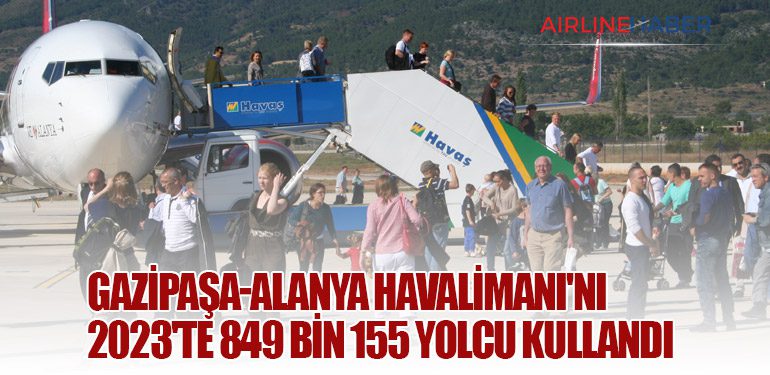 Gazipaşa-Alanya Havalimanı'nı 2023'te 849 bin 155 yolcu kullandı