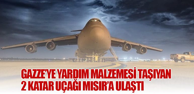 Gazze’ye yardım malzemesi taşıyan 2 Katar uçağı Mısır’a ulaştı