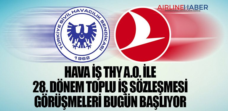 Hava İş THY A.O. ile 28. Dönem Toplu İş Sözleşmesi görüşmeleri bugün başlıyor