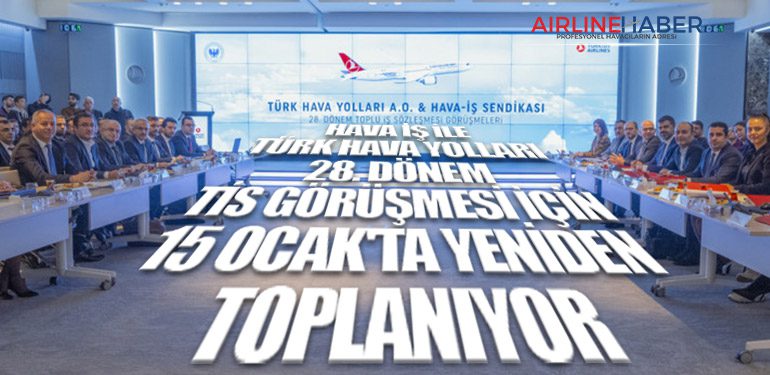 Hava İş ile Türk Hava Yolları 28. Dönem TİS görüşmesi için 15 Ocak'ta yeniden toplanıyor