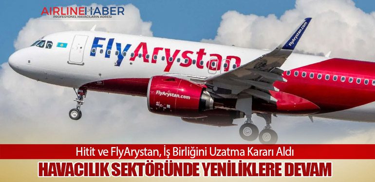 Havacılık Sektöründe Yeniliklere Devam. Hitit ve FlyArystan, İş Birliğini Uzatma Kararı Aldı