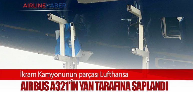 İkram Kamyonunun parçası Lufthansa Airbus A321'in Yan Tarafına saplandı