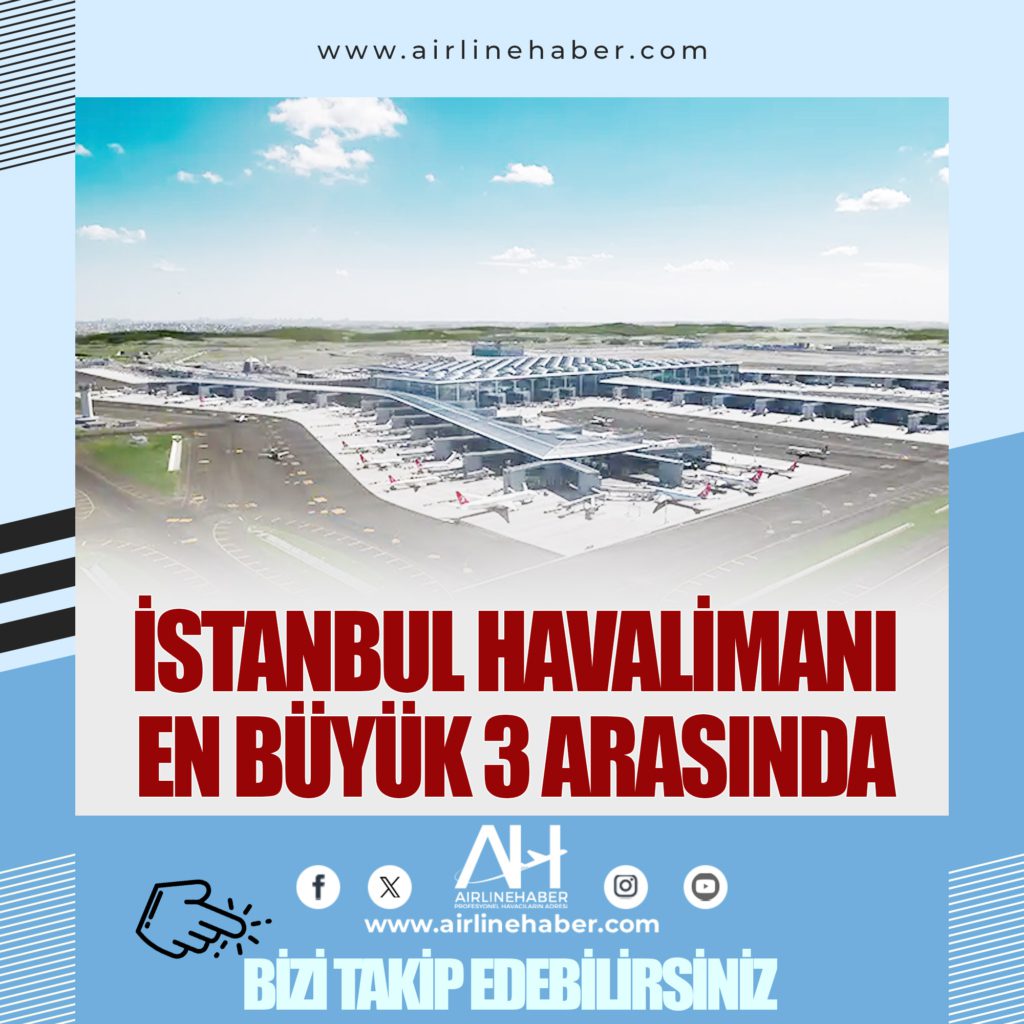 İstanbul Havalimanı en büyük 3 arasında