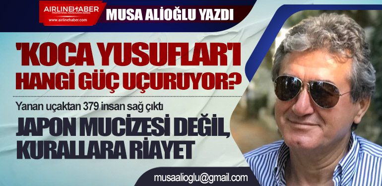 'Koca Yusuflar'ı Hangi Güç Uçuruyor? Yanan uçaktan 379 insan sağ çıktı Japon Mucizesi değil, kurallara riayet