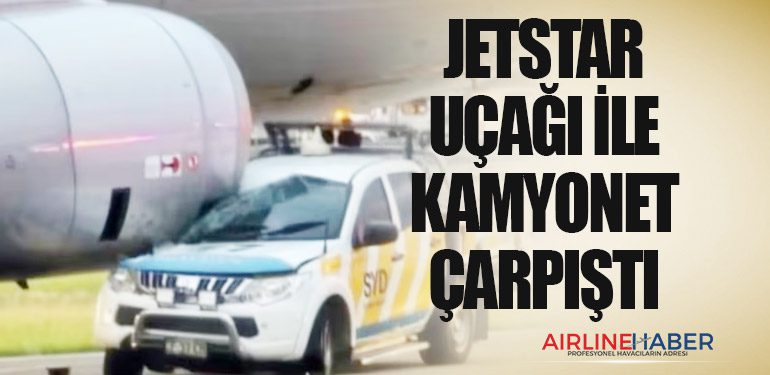 Jetstar uçağı ile kamyonet çarpıştı