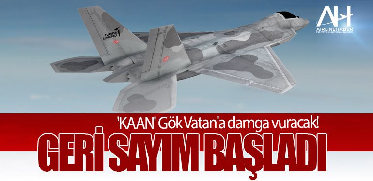 'Milli Muharip Uçak KAAN' Gök Vatan'a damga vuracak! Geri sayım başladı