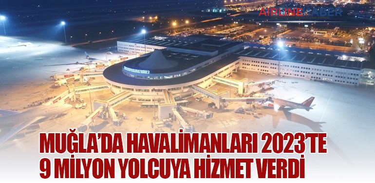 Muğla’da havalimanları 2023’te 9 milyon yolcuya hizmet verdi