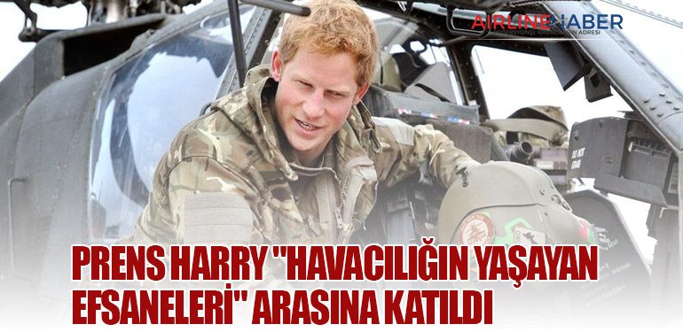 Prens Harry "Havacılığın Yaşayan Efsaneleri" arasına katıldı