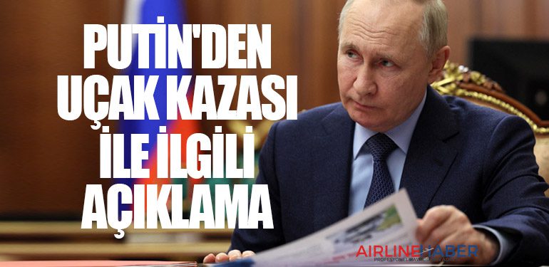 Putin'den uçak kazası ile ilgili açıklama