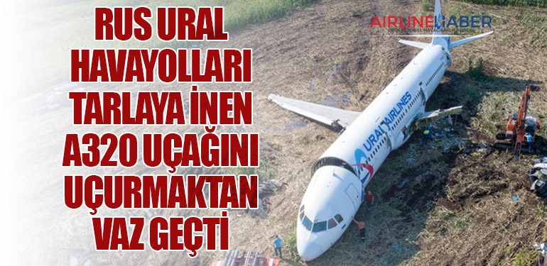 Rus Ural Havayolları tarlaya inen A320 uçağını uçurmaktan vaz geçti