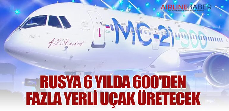 Rusya 6 yılda 600'den fazla yerli uçak üretecek