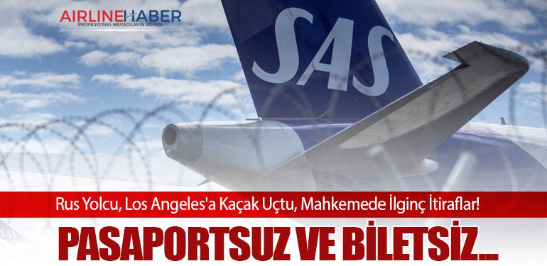 Rus Yolcu, Los Angeles'a Kaçak Uçtu, Mahkemede İlginç İtiraflar!