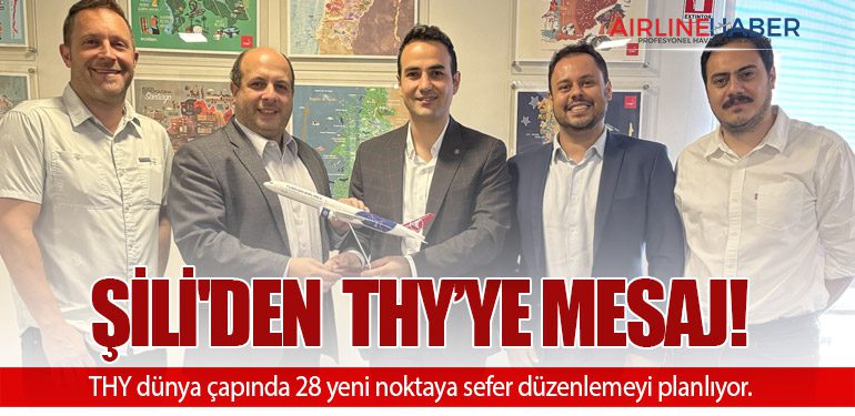 Şili'den Türk Hava Yolları'na Mesaj! THY dünya çapında 28 yeni noktaya sefer düzenlemeyi planlıyor