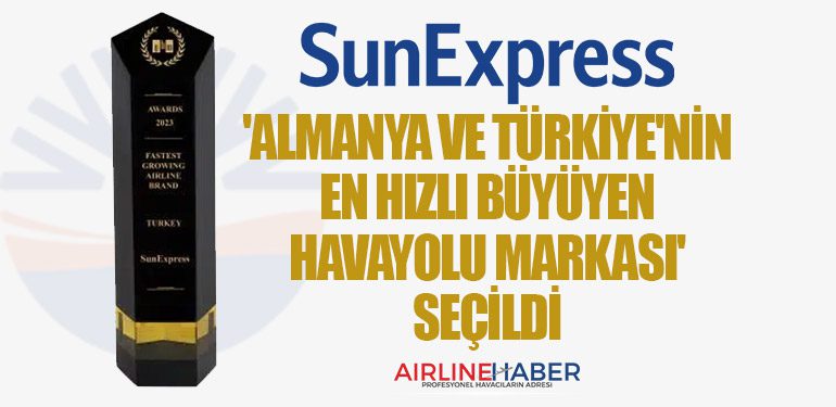 SunExpress, 'Almanya ve Türkiye'nin En Hızlı Büyüyen Havayolu Markası' seçildi.