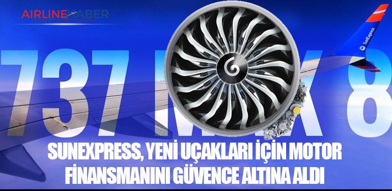 SunExpress, Yeni Uçakları İçin Motor Finansmanını Güvence Altına Aldı