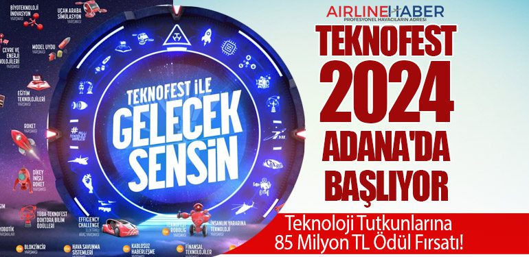 TEKNOFEST 2024 Adana'da Başlıyor: Teknoloji Tutkunlarına 85 Milyon TL Ödül Fırsatı!