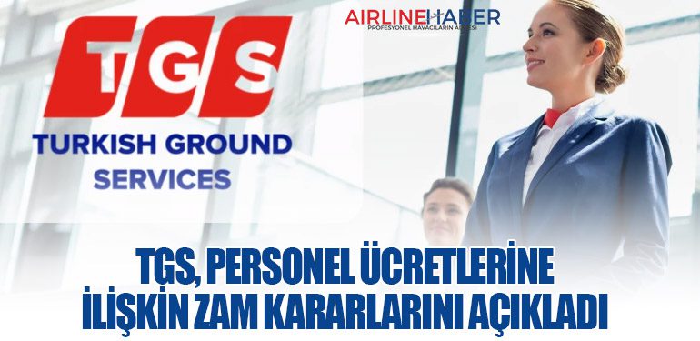 TGS, Personel Ücretlerine İlişkin Zam Kararlarını Açıkladı